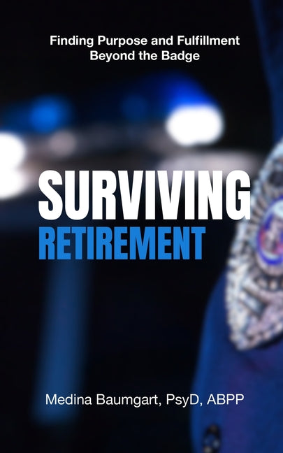 Surviving Retirement: Finding Purpose and Fulfillment Beyond the Badge - Ingram