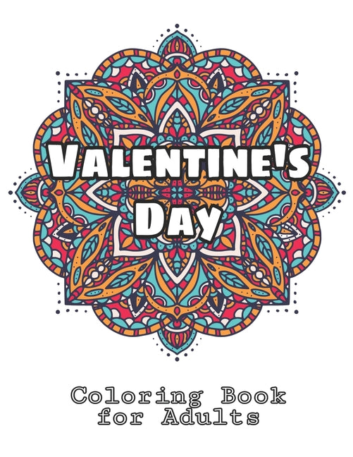 Valentine's Day Coloring Book for Adults: Featuring Romantic Valentine's Day Designs to Color with Beautiful Flowers, Funny Valentines Day Quotes, and - Ingram