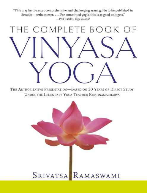 Complete Book of Vinyasa Yoga: The Authoritative Presentation-Based on 30 Years of Direct Study Under the Legendary Yoga Teacher Krishnamacha [With 60 - Ingram