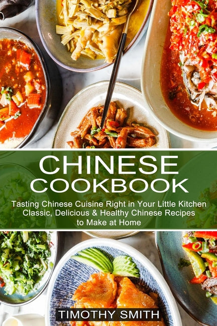 Chinese Cookbook: Classic, Delicious & Healthy Chinese Recipes to Make at Home (Tasting Chinese Cuisine Right in Your Little Kitchen) - Ingram