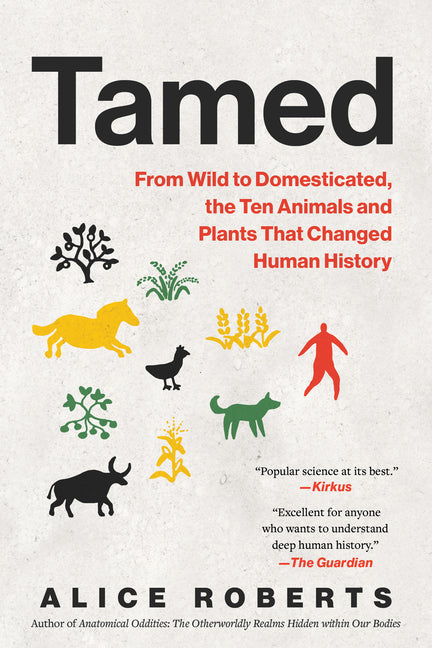 Tamed: From Wild to Domesticated, the Ten Animals and Plants That Changed Human History - Ingram