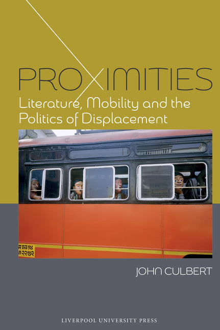 Proximities: Literature, Mobility, and the Politics of Displacement - Ingram