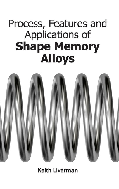 Process, Features and Applications of Shape Memory Alloys - Ingram
