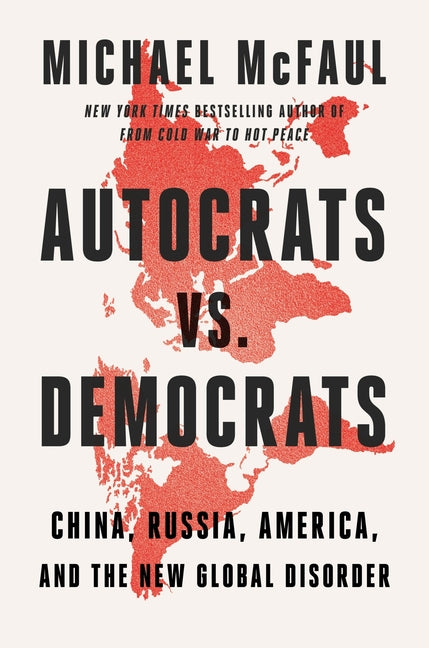 Autocrats vs. Democrats: China, Russia, America, and the New Global Disorder - Ingram