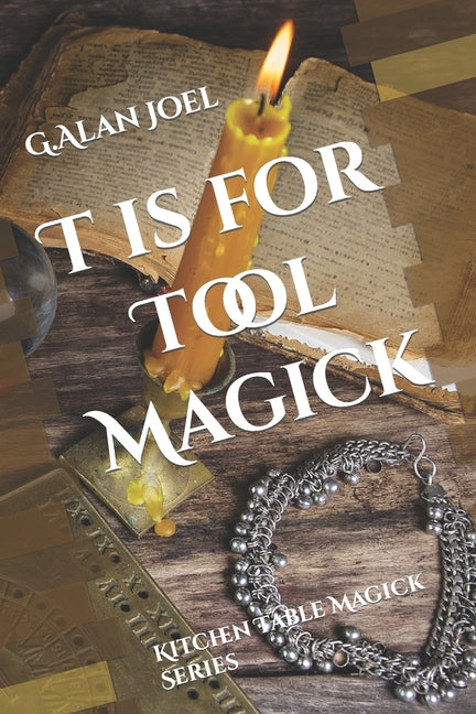 T is for Tool Magick: Kitchen Table Magick Series - Ingram