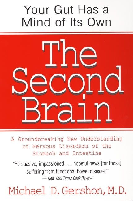 Second Brain: The Scientific Basis of Gut Instinct & a Groundbreaking New Understanding of Nervous Disorders of the Stomach & Intestine - Ingram