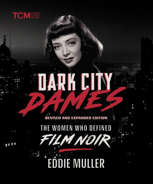 Dark City Dames: The Women Who Defined Film Noir (Revised and Expanded Edition) (Revised) - Ingram