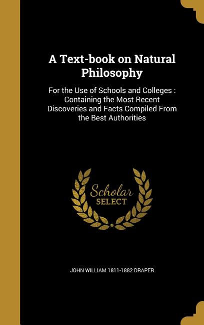 Text-book on Natural Philosophy: For the Use of Schools and Colleges: Containing the Most Recent Discoveries and Facts Compiled From the Best Authorit - Ingram