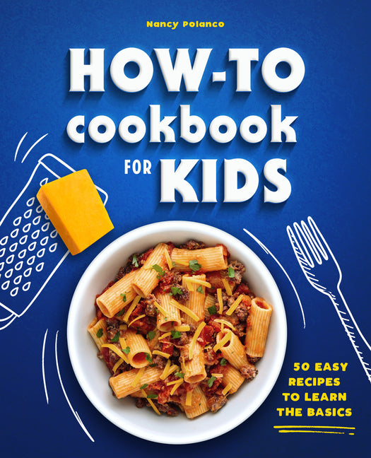 How-To Cookbook for Kids: 50 Easy Recipes to Learn the Basics - Ingram