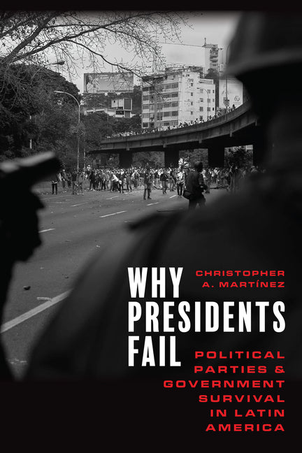Why Presidents Fail: Political Parties and Government Survival in Latin America - Ingram