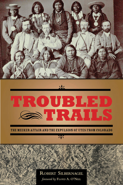 Troubled Trails: The Meeker Affair and the Expulsion of Utes from Colorado - Ingram