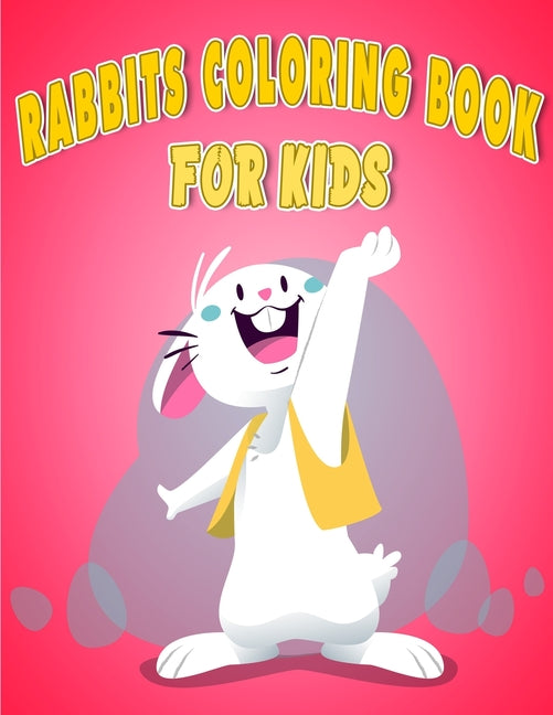 Rabbits Coloring Book for Kids: A Fun Coloring Pages For Preschoolers and kids ages 2-4, 4-8, 8-12 Pages Featuring Super Cute and Adorable Bunnies bun - Ingram