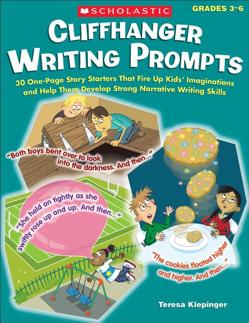Cliffhanger Writing Prompts: 30 One-Page Story Starters That Fire Up Kids' Imaginations and Help Them Develop Strong Narrative Writing Skills - Ingram