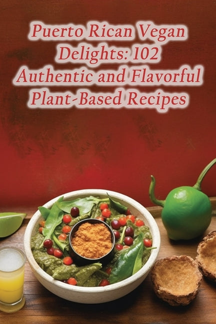 Puerto Rican Vegan Delights: 102 Authentic and Flavorful Plant-Based Recipes - Ingram