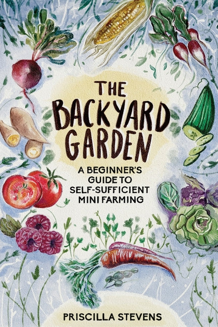 Backyard Garden: A Beginner's Guide to Self-Sufficient Mini Farming - Ingram