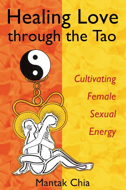 Healing Love Through the Tao: Cultivating Female Sexual Energy - Ingram