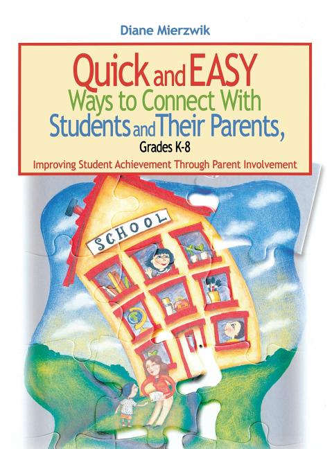 Quick and Easy Ways to Connect With Students and Their Parents, Grades K-8: Improving Student Achievement Through Parent Involvement - Ingram