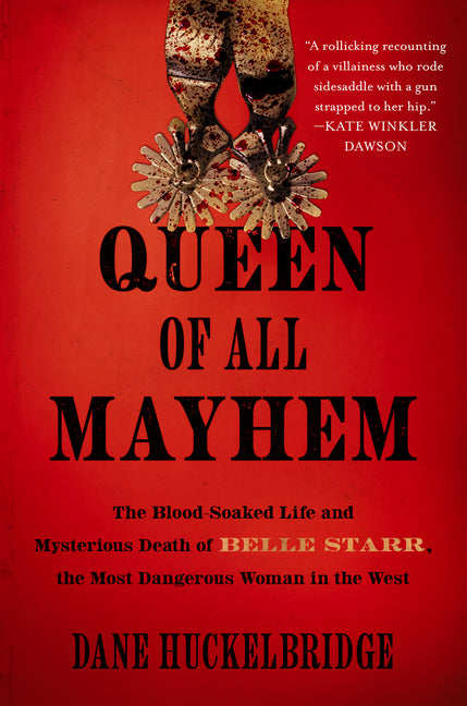 Queen of All Mayhem: The Blood-Soaked Life and Mysterious Death of Belle Starr, the Most Dangerous Woman in the West - Ingram
