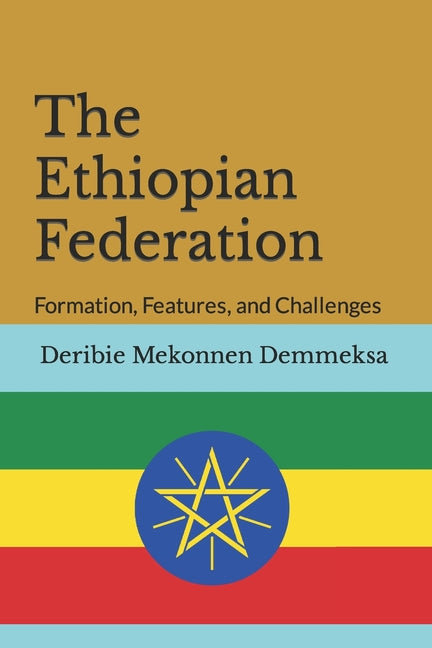 Ethiopian Federation: Formation, Features, and Challenges - Ingram
