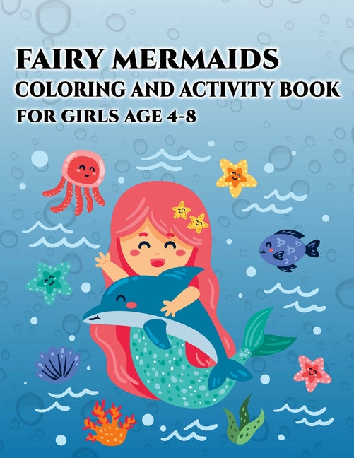 Fairy Mermaids Coloring and Activity Book for Girls Age 4-8: Beautiful Featuring Coloring illustration, Mermaids, Sea Creatures, Corals, Sea Castles a - Ingram