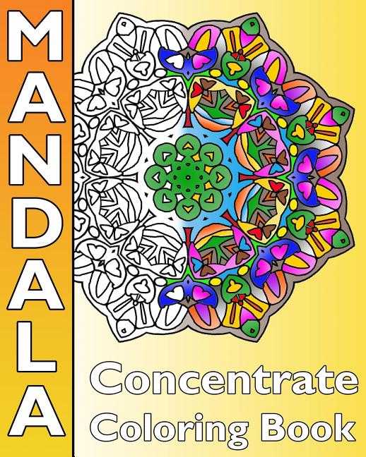 Concentrate Mandala Coloring: A Coloring Book Featuring 50 Artworks, Best Adult Coloring Book for Mindful Meditation, Self-Help Creativity, Art Colo - Ingram