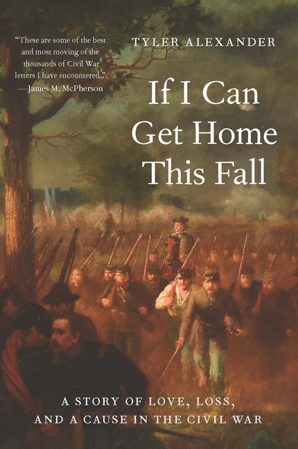 If I Can Get Home This Fall: A Story of Love, Loss, and a Cause in the Civil War - Ingram