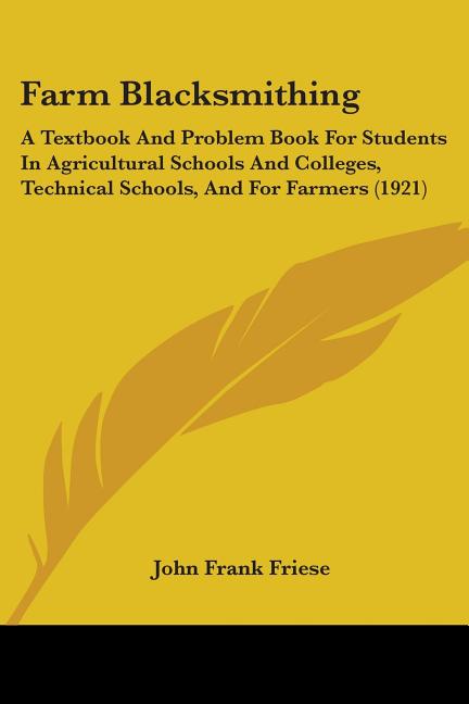 Farm Blacksmithing: A Textbook And Problem Book For Students In Agricultural Schools And Colleges, Technical Schools, And For Farmers (192 - Ingram