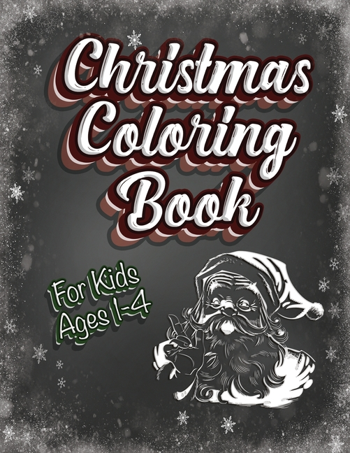 Christmas Coloring Book For Kids Ages 1-4: Holiday Activity Color Workbook 100 Pages Great for Preschool Prep featuring Letters Numbers Shapes and Col - Ingram