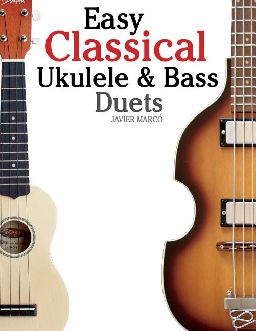 Easy Classical Ukulele & Bass Duets: Featuring Music of Bach, Mozart, Beethoven, Vivaldi and Other Composers. in Standard Notation and Tab - Ingram