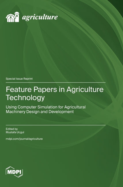 Feature Papers in Agriculture Technology: Using Computer Simulation for Agricultural Machinery Design and Development - Ingram
