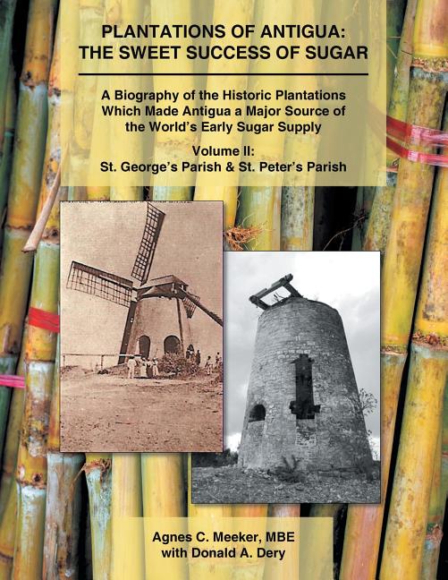 Plantations of Antigua: the Sweet Success of Sugar (Volume 2): A Biography of the Historic Plantations Which Made Antigua a Major Source of the World' - Ingram