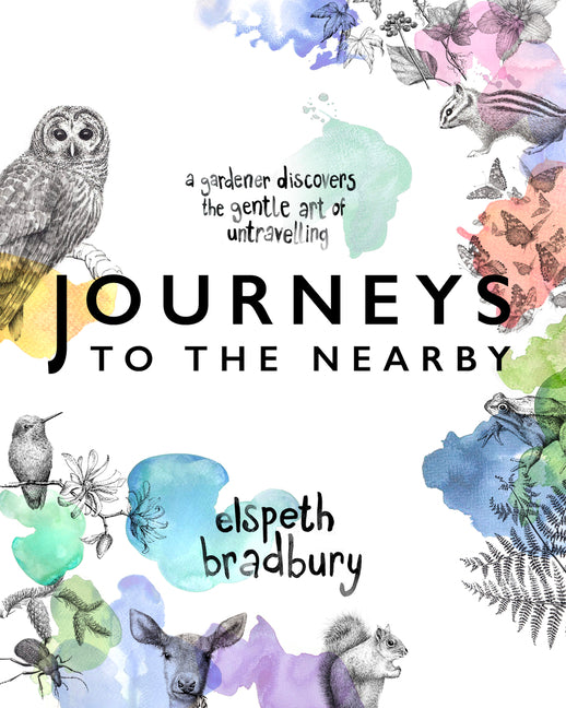 Journeys to the Nearby: A Gardener Discovers the Gentle Art of Untravelling - Ingram