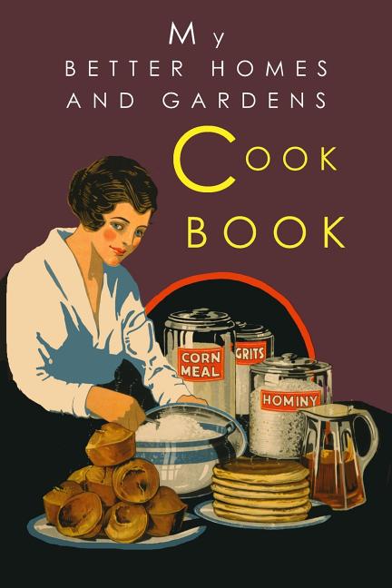 My Better Homes and Gardens Cook Book: 1930 Classic Edition - Ingram