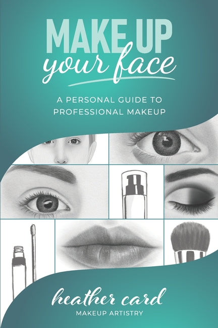 Make Up Your Face: A Personal Guide To Professional Makeup - Ingram