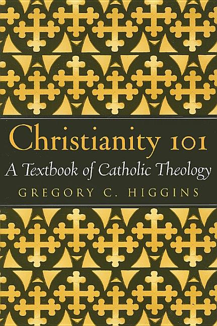Christianity 101: A Textbook of Catholic Theology - Ingram