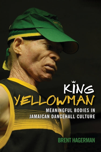 King Yellowman: Meaningful Bodies in Jamaican Dancehall Culture - Ingram