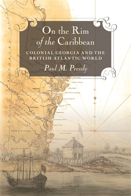 On the Rim of the Caribbean: Colonial Georgia and the British Atlantic World - Ingram