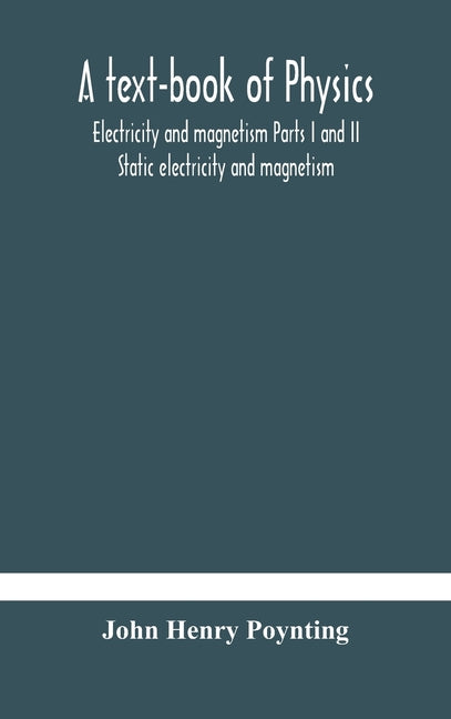 text-book of physics: electricity and magnetism Parts I and II Static electricity and magnetism - Ingram