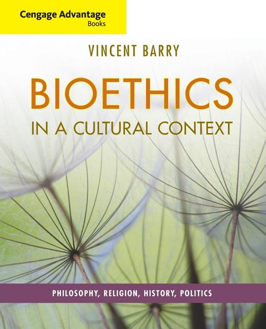 Cengage Advantage Books: Bioethics in a Cultural Context: Philosophy, Religion, History, Politics - Ingram