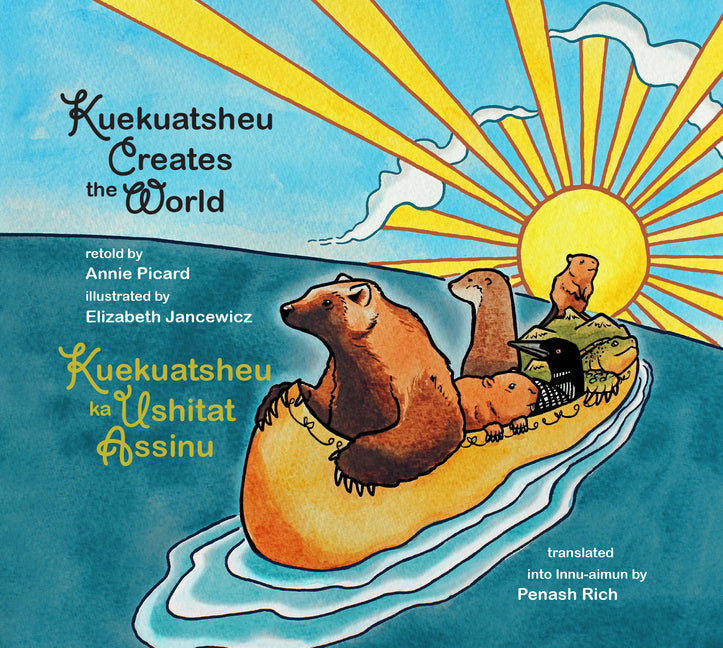 Kuekuatsheu Creates the World / Kuekuatsheu Ka Ushitat Assinu (This Bilingual Features English and the Mushuau Dialect of Innu-Aimun Commonly Spoken i - Ingram