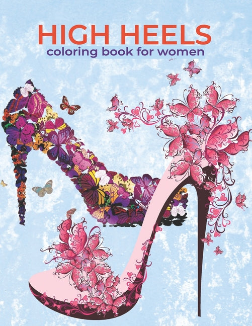 High Heels Coloring Book For Women: An Adults and kids coloring book featuring High Heels, Shoes Fashion and more Design For Relaxation, Stress Relief - Ingram
