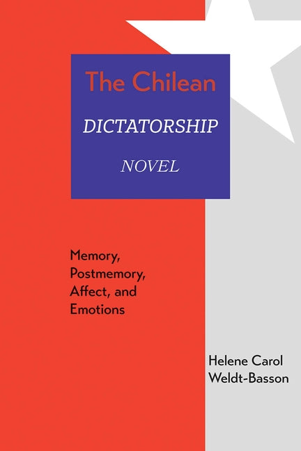 Chilean Dictatorship Novel: Memory, Postmemory, Affect, and Emotions - Ingram