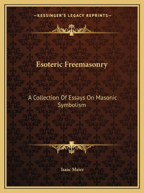 Esoteric Freemasonry: A Collection Of Essays On Masonic Symbolism - Ingram