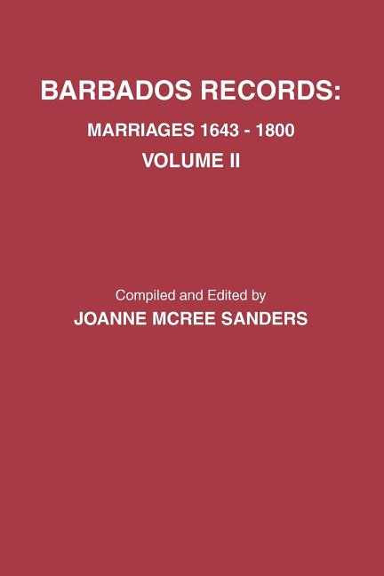 Barbados Records. Marriages, 1643-1800: Volume II. Includes Index to Both Volumes I & II - Ingram
