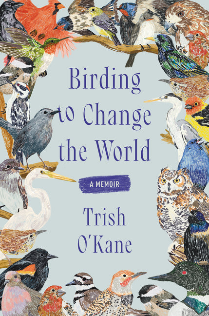 Birding to Change the World: A Memoir - Ingram