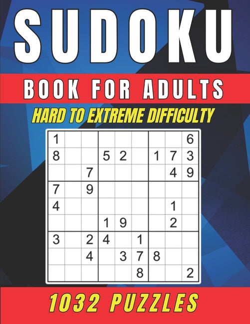 Sudoku Book for Adults - Hard to Extreme Difficulty: A Book Featuring 1032 Hard to Extreme - Sudoku Puzzles for Adults - Ingram