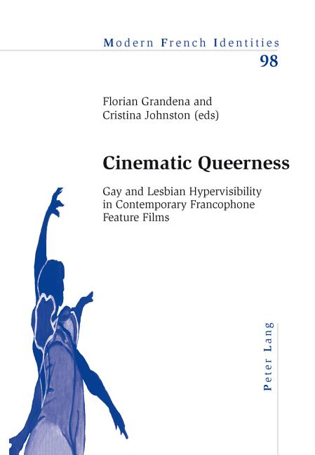 Cinematic Queerness; Gay and Lesbian Hypervisibility in Contemporary Francophone Feature Films - Ingram