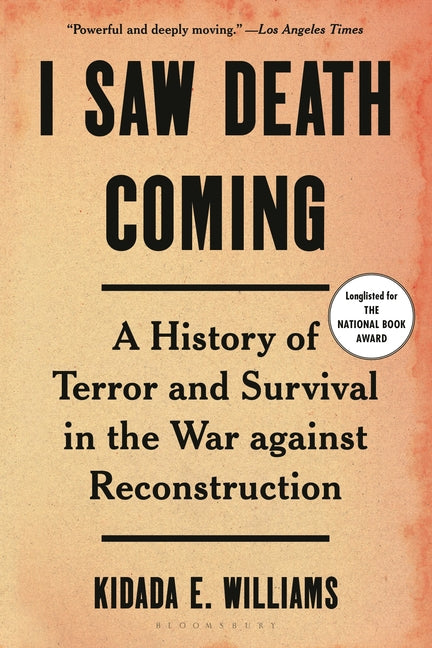 I Saw Death Coming: A History of Terror and Survival in the War Against Reconstruction - Ingram