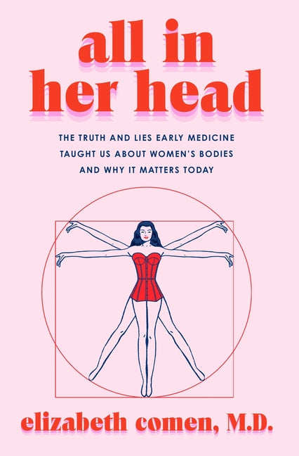 All in Her Head: The Truth and Lies Early Medicine Taught Us about Women's Bodies and Why It Matters Today - Ingram