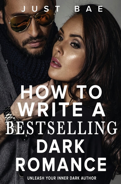 How to Write a Bestselling Dark Romance: Unleash Your Inner Dark Author - Ingram